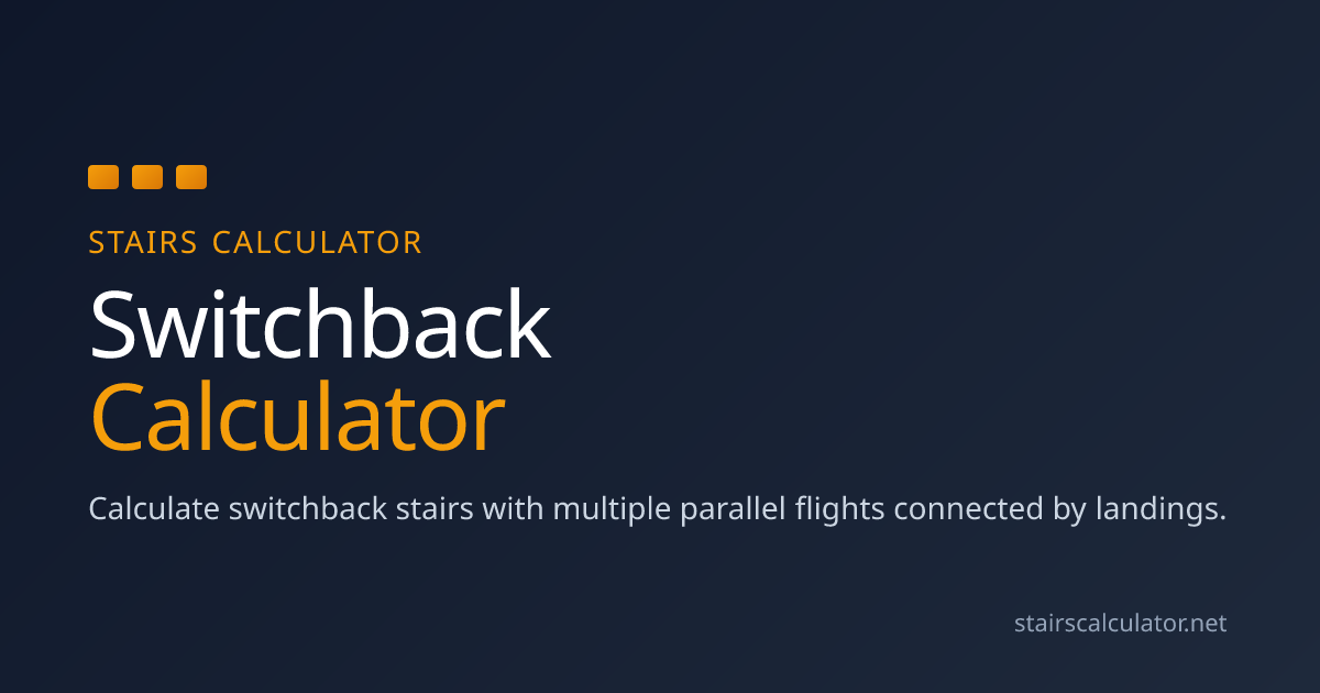 Switchback Calculator | Stairs Calculator
